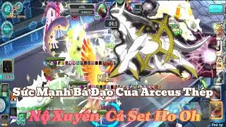 Poke Đại Chiến-PK Champion Sức Mạnh Bá Đạo Của Đấng Arceus Hệ Thép Nộ Phát Xuyên Cả Set Ho Oh.
