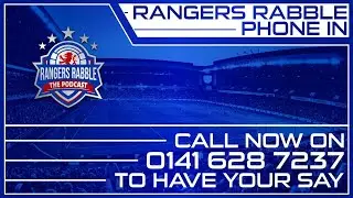 Rangers Struggles Continue | Beale Looks Fed Up - Rabble Phone In
