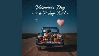 Valentine&rsquo;s Day in a Pickup Truck