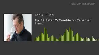 Ep. 82 Peter McCombie on Cabernet Franc