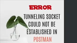 Error: tunneling socket could not be established in Postman