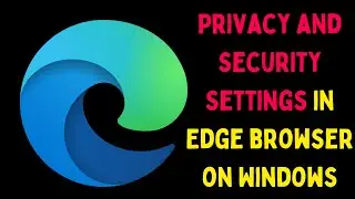 Privacy and Security Settings in Edge Browser on Windows 11
