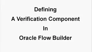 Oracle Application Testing Suite 12: Oracle Flow Builder: Defining a Verification Component