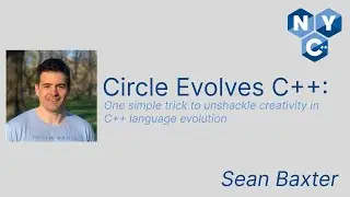 Circle Evolves C++ | Sean Baxter | NYC++