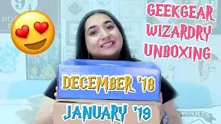 DECEMBER 2018 AND JANUARY 2019 GEEK GEAR WIZARDRY UNBOXING