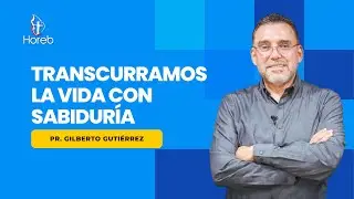 Transcurramos la vida con sabiduría | Pr. Gilberto Gutiérrez | 01/ene/2025