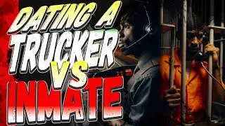 Dating a TRUCKER vs  Dating an INMATE | NOT the Same Thing 2025