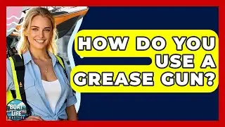 How Do You Use A Grease Gun? - Boat Life Masters