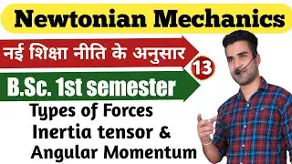 Angular Momentun & inertia Tensor | Types of Forces |Newtoni