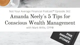 Amanda Neely's 5 Tips for Conscious Wealth Management | Episode 362 #markwilliscfp #bankonyourself