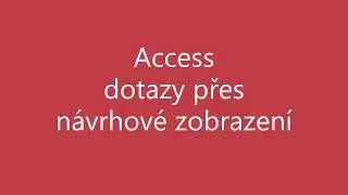 MS Access - dotazy přes n&aacute;vrhov&eacute; zobrazen&iacute;