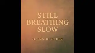 Operatic Zither - Still Breathing Slow (Official Audio)