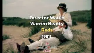 Director Watch Episode 133 - 'Reds' (Warren Beatty, 1981)