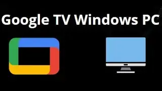 Google TV Windows PC'ye Nasıl İndirilir ve Kurulur?