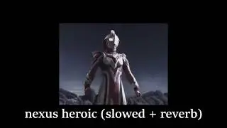ultraman nexus heroic (slowed + reverb)