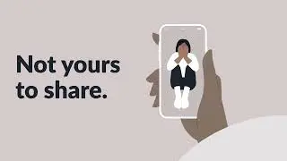 Not Yours to Share. Sharing Intimate Images Without Consent Is a Crime.