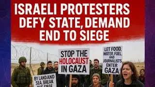 Israeli Protesters Defy Their Own State: &ldquo;End the Gaza Siege Now!&rdquo;