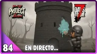 TERMINANDO LA ANTIHORDA  EN DIRECTO // PROJECT Z ep84 // 7DTD // DEMENTE // Gameplay Espa&ntilde;ol