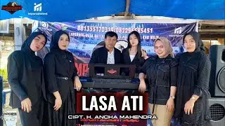 LASA ATI || ALL ARTIS IMPORTAINMENT MUSIC || CIPT. H. ANCHA MAHENDRA