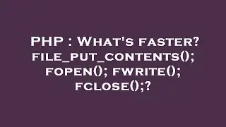 PHP : What's faster? file_put_contents(); fopen(); fwrite(); fclose();?