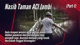 NASIB TAMAN ACI JAMBI❗️Haruskah Tinggal Kenangan? (Part-1)