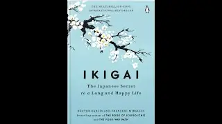 Ikigai: The Japanese Secret to a Long and Happy Life by H&eacute;ctor Garc&iacute;a & Francesc Miralles - Summary