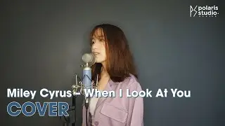 Miley Cyrus &ndash; &lsquo;When I Look At You&rsquo; (Cover By. MYNT) | Polaris Studio