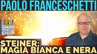STEINER, MAGIA BIANCA E MAGIA NERA - PAOLO FRANCESCHETTI