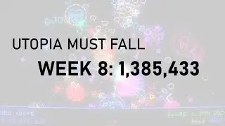 Utopia Must Fall | Week 8 - 1,385,433 (Day 50)