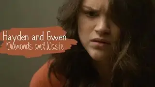 Hayden and Gwen || Diamonds and Waste