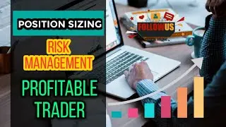 RISK MANAGEMENT AND POSITION SIZING FOR A PROFITABLE TRADING CAREER