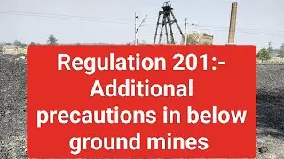 Regulation 201:- Additional precautions in below ground mines.