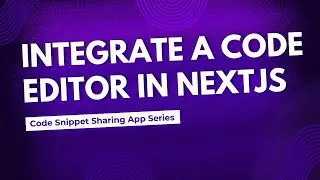 Integrating a VS Code Like Editor in NextJS | Code Snippet Sharing App Series