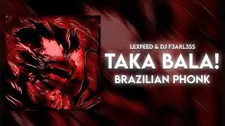 LEXFEED, DJ F3ARL3SS - TAKA BALA! (BRAZILIAN PHONK)
