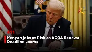 Kenyan Jobs at Risk as AGOA Renewal Deadline Looms