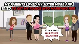 My parents loved my sister more and tried to get my fiance into marrying her