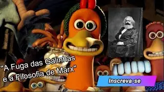 A FUGA DAS GALINHAS E A FILOSOFIA DE  KARL MARX | FELINISTA