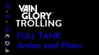 VainGlory Trolling ~ Full Tank Ardan and Phinn