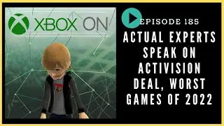Episode 185: Actual Experts Speak on Activision Deal, Worst Games of 2022 - Xbox On Podcast