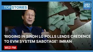 Rigging In Sindh LG Polls Lends Credence To EVM System Sabotage: Imran | Top Stories