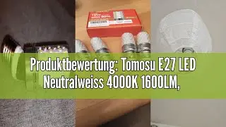 Produktbewertung: Tomosu E27 LED Neutralweiss 4000K 1600LM, 16W LED Gl&uuml;hbirne E27 ersatz 150W Gl&uuml;hla