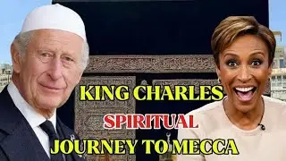 Robin Roberts & King Charles Witness Mecca :A Life_Changing Spiritual Journey To Mecca