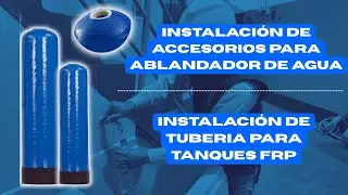 Instalación de Accesorios para Ablandador de Agua y Tubería para Tanques FRP | Paso a Paso