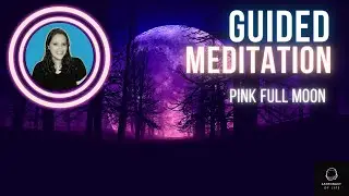 Guided Meditation for the April Pink Full Moon 2022