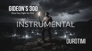 Gideon&rsquo;s 300 (God Dey Fight for Me) | DuroTimi (Instrumental)