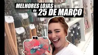 25 DE MARÇO: MELHORES LOJAS E COMPRINHAS 🛍️😍| MEU ROTEIRO