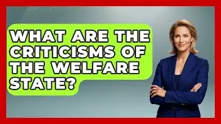 What Are the Criticisms of the Welfare State? | Socialism Explained