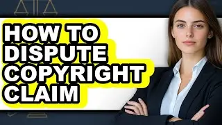 How to Dispute Copyright Claim: Full Guide