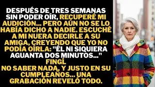 Recuperé el oído antes de que nadie se diera cuenta y escuché a mi nuera