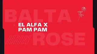 El Alfa X Pam Pam - Balta Rose Techno Remix